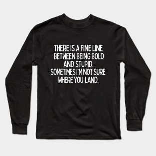 You gotta be kidding me! Long Sleeve T-Shirt